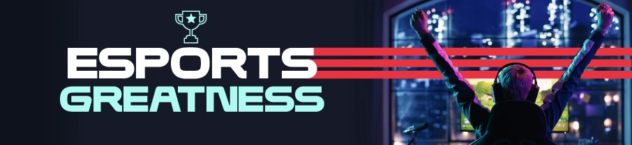 Esports Greatness