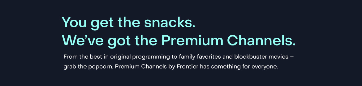 you get the snacks, we've got the premium channels
